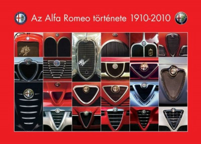 Az Alfa Romeo t&amp;ouml;rt&amp;eacute;nete 1910-2010 - Groll R&amp;oacute;bert foto