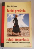 John Welwood - Iubiri perfecte , relatii imperfecte . Cum sa vindecam ranile