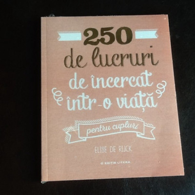 250 de lucruri de incercat intr-o viata pentru cupluri - Elise de Rijck foto
