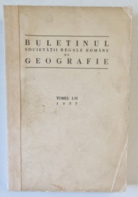 BULETINUL SOCIETATII REGALE ROMANE DE GEOGRAFIE, TOMUL LVI, 1937 foto