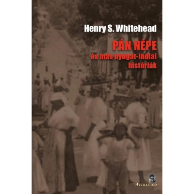 P&amp;Aacute;N N&amp;Eacute;PE &amp;eacute;s m&amp;aacute;s nyugat-indiai hist&amp;oacute;ri&amp;aacute;k - Henry S. Whitehead foto