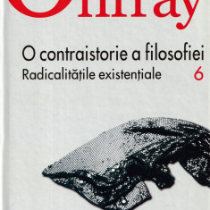 O contraistorie a filosofiei. v. 6. Radicalitatile existentiale - Michel Onfray