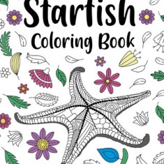 Starfish Coloring Book: Mandala Crafts & Hobbies Zentangle Books, Funny Quotes and Freestyle Drawing