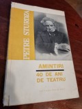 PETRE STURDZA - AMINTIRI -40 DE ANI DE TEATRU - EDITURA MERIDIANE 1966