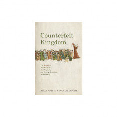 Counterfeit Kingdom: The Dangers of New Revelation, New Prophets, and New Age Practices in the Church