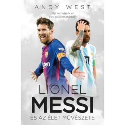Lionel Messi &amp;eacute;s az &amp;Eacute;let Műv&amp;eacute;szete - Andy West foto