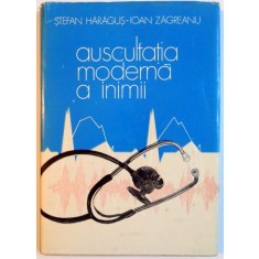 AUSCULTATIA MODERNA A INIMII de STEFAN HARAGUS , ION ZAGREANU , 1974