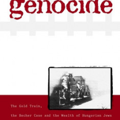 Self-Financing Genocide: The Gold Train, the Becher Case and the Wealth of Hungarian Jews