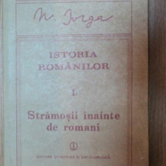 ISTORIA ROMANILOR VOL I PARTEA I STRAMOSII INAINTE DE ROMANI de N. IORGA , 1988