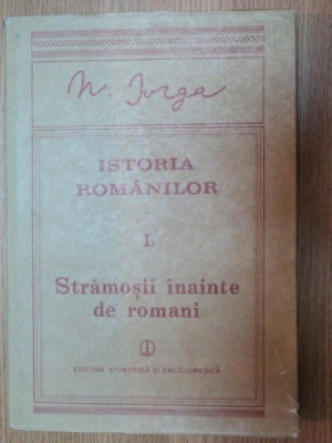 ISTORIA ROMANILOR VOL I PARTEA I STRAMOSII INAINTE DE ROMANI de N. IORGA , 1988 foto