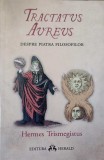 TRACTATUS AUREUS. DESPRE PIATRA FILOSOFILOR-HERMES TRISMEGISTUS-274133