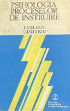 PSIHOLOGIA PROCESELOR DE INSTRUIRE de EMILIAN DUMITRU , 1982