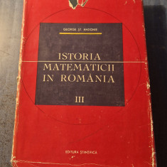 Istoria matematicii in Romania volumul 3 George St. Andonie