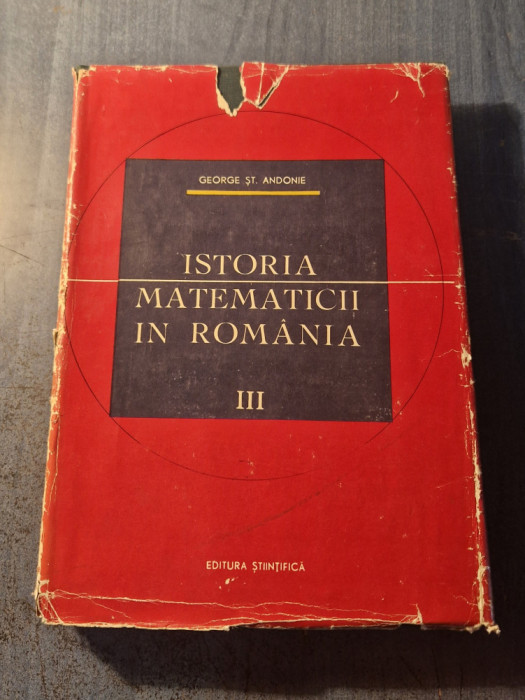 Istoria matematicii in Romania volumul 3 George St. Andonie