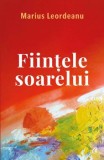Cumpara ieftin Fiintele soarelui/Marius Leordeanu, Curtea Veche Publishing