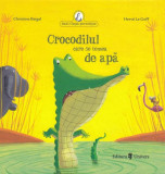 Crocodilul care se temea de apă - Hardcover - Christine Beigel, Herv&eacute; Le Goff - Univers