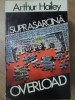 Suprasarcina Overload - Arthur Hailey, Nemira 1994, Babel, Romana, 527 pagini, Roman