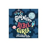 Good Night Stories for Rebel Girls: My First Book of Extraordinary Women