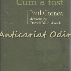 Ce A Fost Cum A Fost - Paul Cornea De Vorba Cu Daniel Cristea-Enache