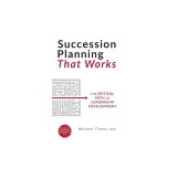 Succession Planning That Works: The Critical Path of Leadership Development