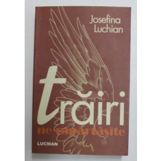 TRAIRI NE - MPARTASITE- roman de JOSEFINA LUCHIAN , 2010