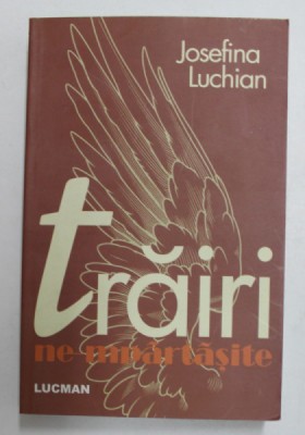 TRAIRI NE - MPARTASITE- roman de JOSEFINA LUCHIAN , 2010 foto
