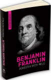 Povestea vietii mele - Benjamin Franklin Autobiografia