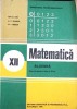 MATEMATICA, ALGEBRA, MANUAL PENTRU CLASA A XII-A-ION D. ION, A.P. GHIOCA, N.I. NEDITA-275191