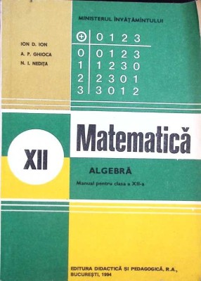 MATEMATICA, ALGEBRA, MANUAL PENTRU CLASA A XII-A-ION D. ION, A.P. GHIOCA, N.I. NEDITA-275191 foto