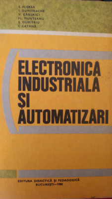 Electronica industriala si automatizari Florea, Dumitrache, Gaburici 1980 foto