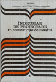 INDRUMAR DE PROIECTARE IN CONSTRUCTIA DE MASINI VOL.1-I. DRAGHICI SI COLAB.