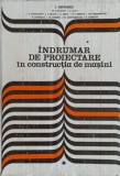 INDRUMAR DE PROIECTARE IN CONSTRUCTIA DE MASINI VOL.1-I. DRAGHICI SI COLAB.-110395