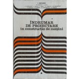 INDRUMAR DE PROIECTARE IN CONSTRUCTIA DE MASINI VOL.1-I. DRAGHICI SI COLAB.-110395