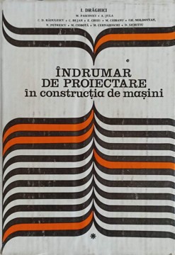 INDRUMAR DE PROIECTARE IN CONSTRUCTIA DE MASINI VOL.1-I. DRAGHICI SI COLAB.-110395