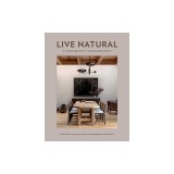 Live Natural: A Relaxed Approach to Creating Healthy Homes