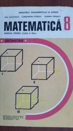 Matematica manual pentru clasa a VIII-a- Ion Cuculescu, Olimpia Popescu