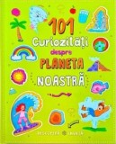 101 curiozitati despre planeta noastra/***