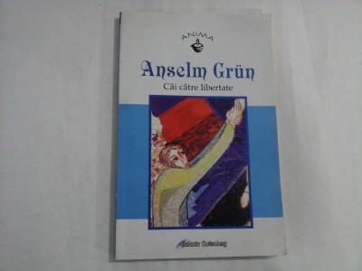 Cai catre libertate - Anselm Grun foto