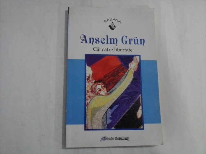 Cai catre libertate - Anselm Grun