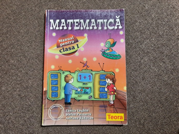 MATEMATICA MANUAL PENTRU CLASA I ZANICA LOGHIN