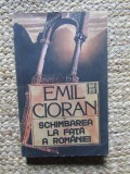 Emil Cioran - Schimbarea la Fața a Rom&acirc;niei