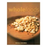 The Practical Encyclopedia of Whole Foods with Recipes for Health and Healing