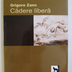 CADERE LIBERA , roman de GRIGORE ZANC , 2010 *DEDICATIE