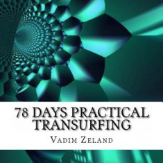 78 Days Practical Transurfing: Based on the Work of Vadim Zeland
