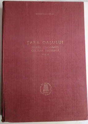 Tara Oasului. Studiu Etnografic .Cultura materiala-vol II - Gheorghe Focsa foto