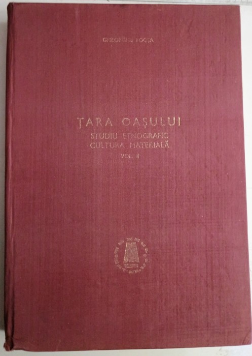 Tara Oasului. Studiu Etnografic .Cultura materiala-vol II - Gheorghe Focsa