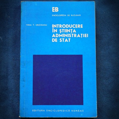 INTRODUCERE IN STIINTA ADMINISTRATIEI DE STAT - MIHAI T. OROVEANU foto