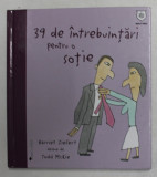39 DE INTREBUINTARI PENTRU O SOTIE de HARRIET ZIEFERT , desene de TODD McKIE , 2008