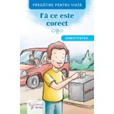 Fa ce este corect. Onestitatea/***
