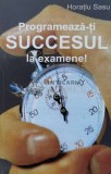 Cumpara ieftin Programeaza-ti succesul la examene! - 2007 - Horatiu Sasu (V84)